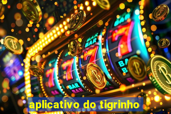 aplicativo do tigrinho